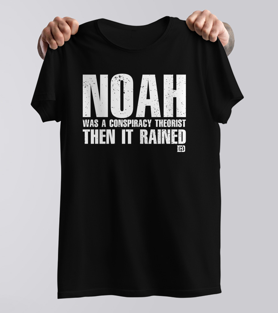 Noah Was A Conspiracy Theorist Then It Rained Wardrobe Collection By Honor And Power T-Shirt