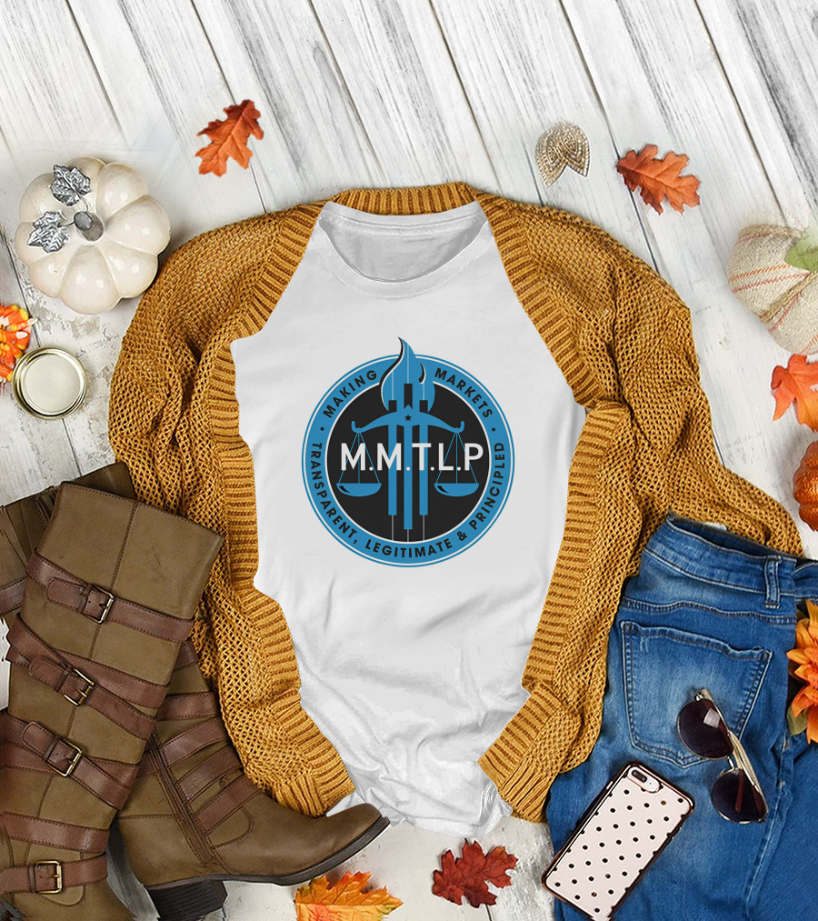 M.M.T.L.P Making Markets Transparent Legitimate Principled T-Shirt