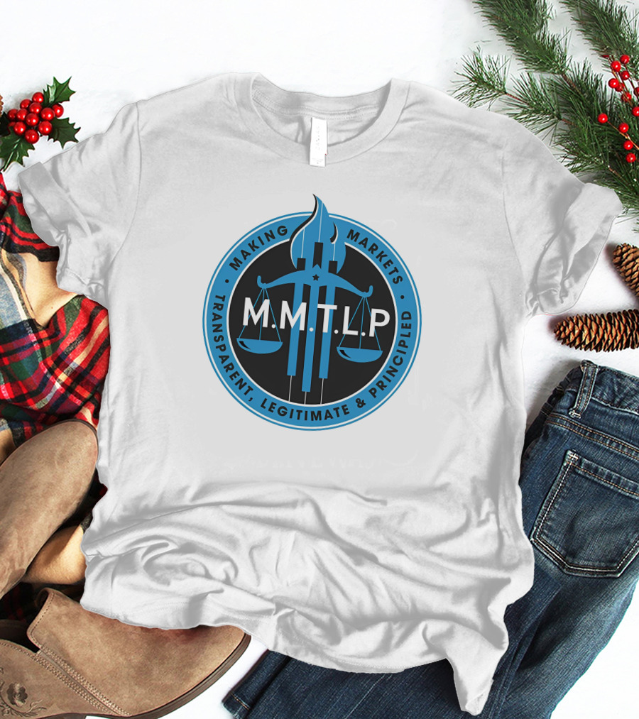 M.M.T.L.P Making Markets Transparent Legitimate Principled T-Shirt