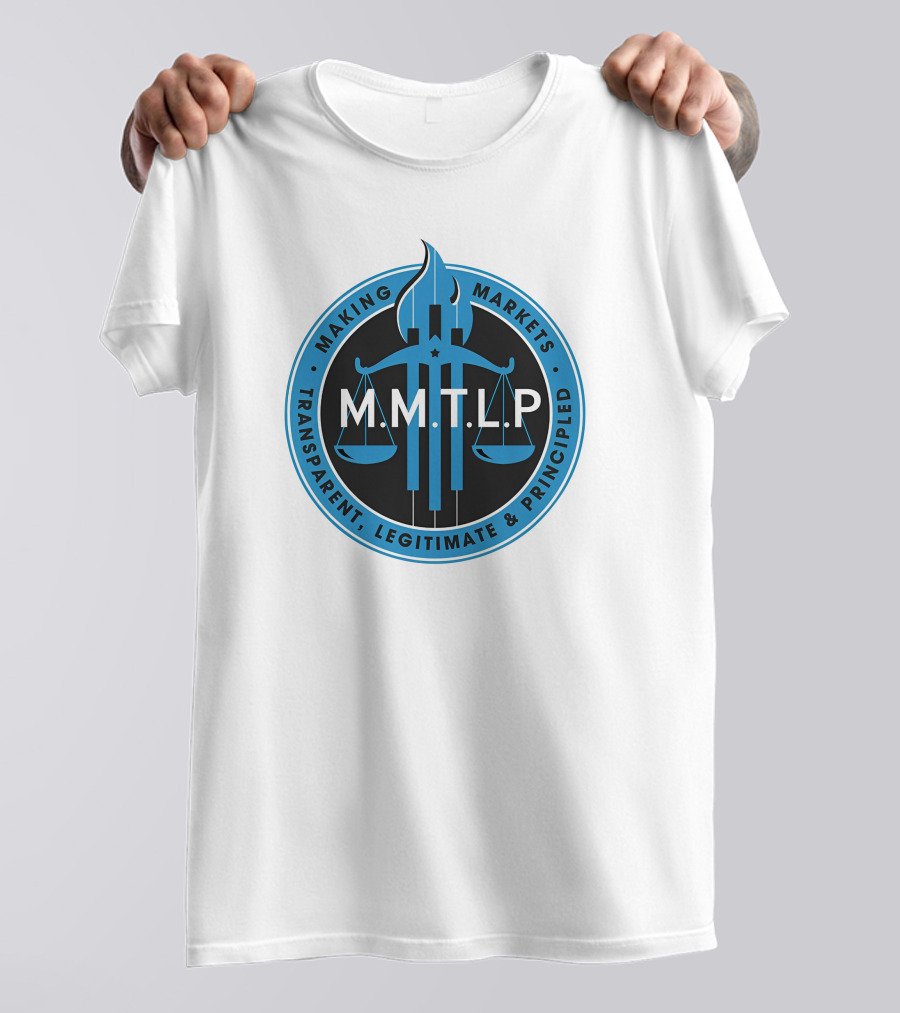 M.M.T.L.P Making Markets Transparent Legitimate Principled T-Shirt