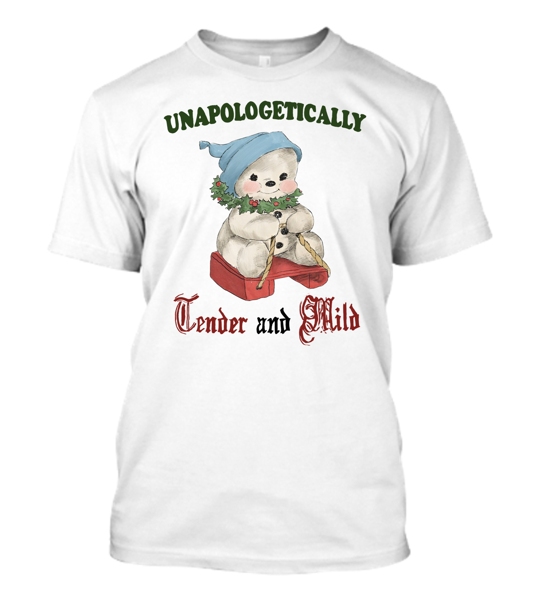 Unapologetically Tender And Mild Snowman With Blue Hat And Holly Garland T-Shirt