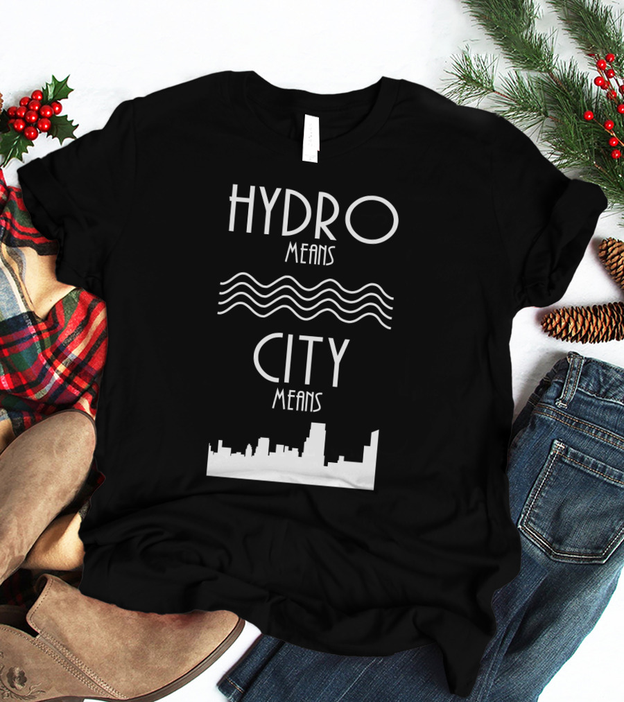 HYDRO Means Waves City Means Skyline T-Shirt