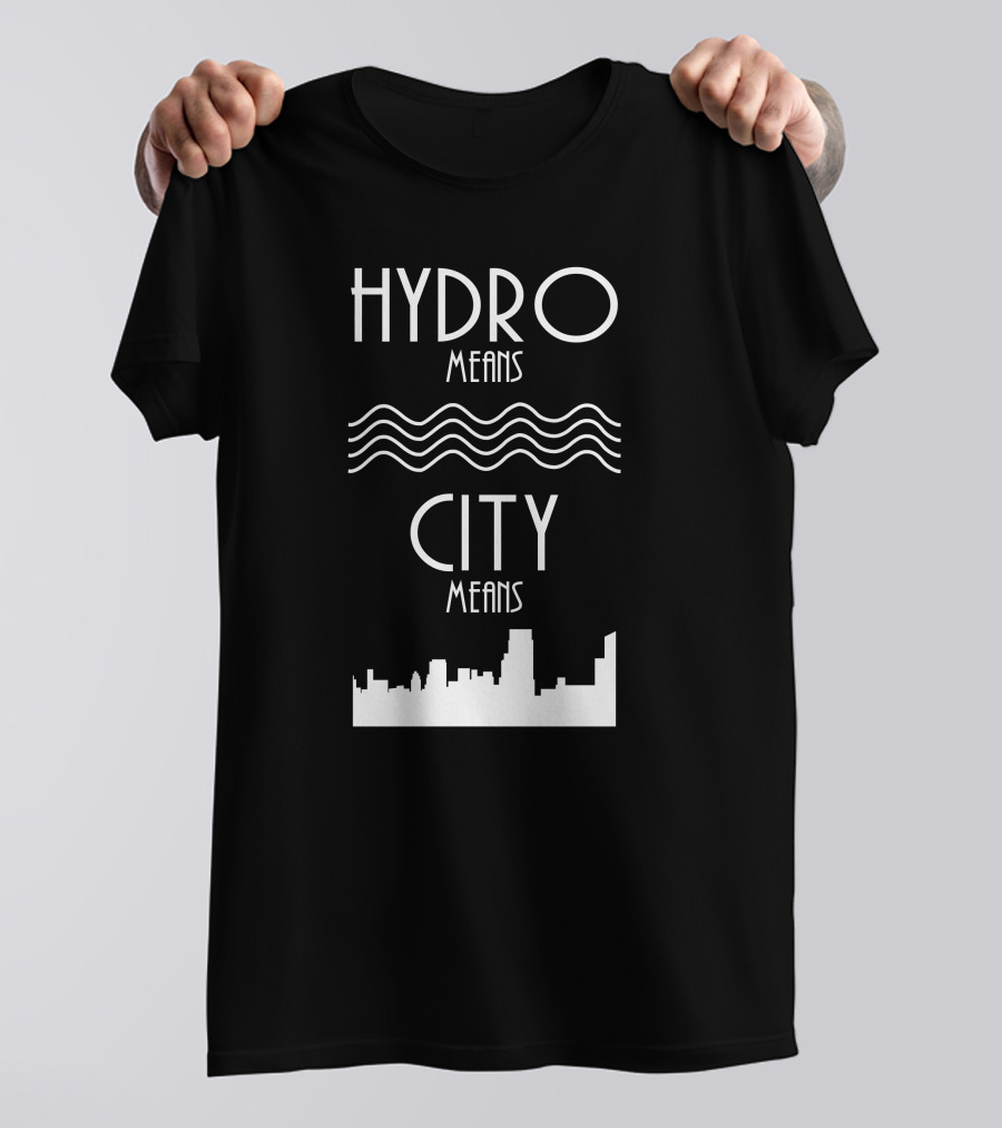 HYDRO Means Waves City Means Skyline T-Shirt