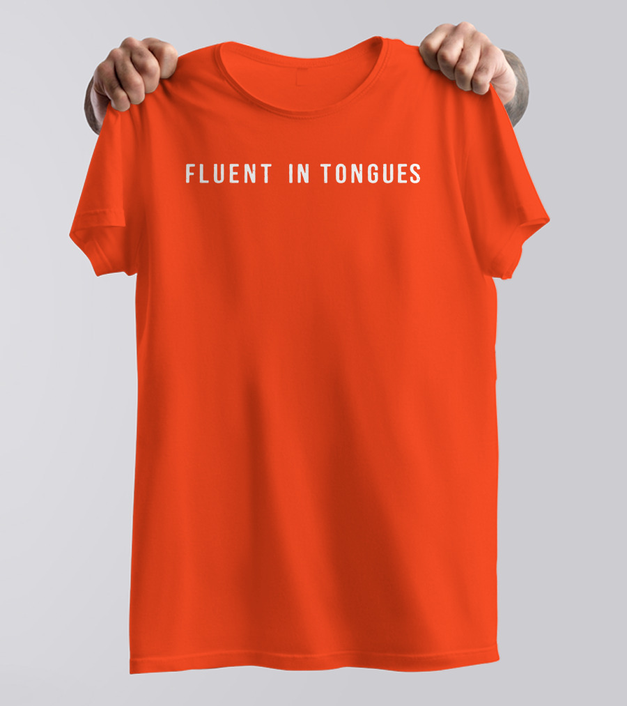 Fluent In Tongues Speaking Multilingual Communication T-Shirt