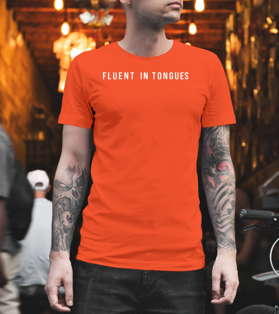 Fluent In Tongues Speaking Multilingual Communication T-Shirt
