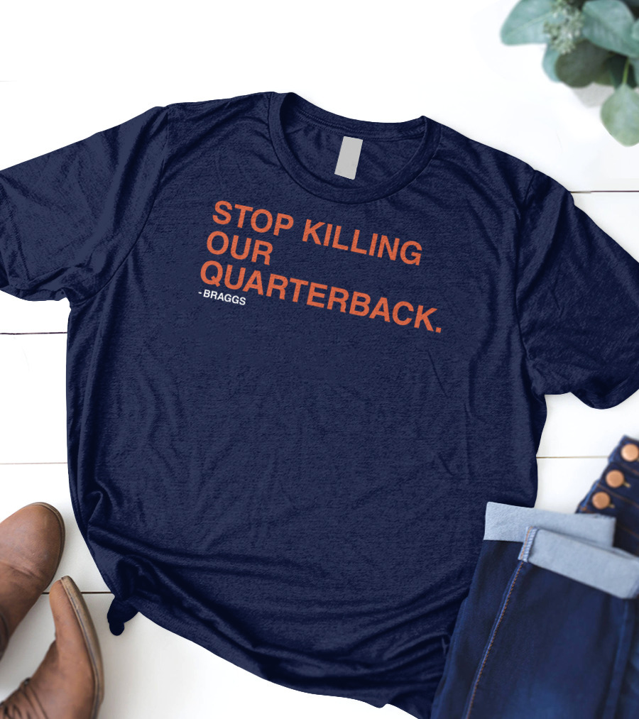 STOP KILLING OUR QUARTERBACK - BRAGGS T-Shirt