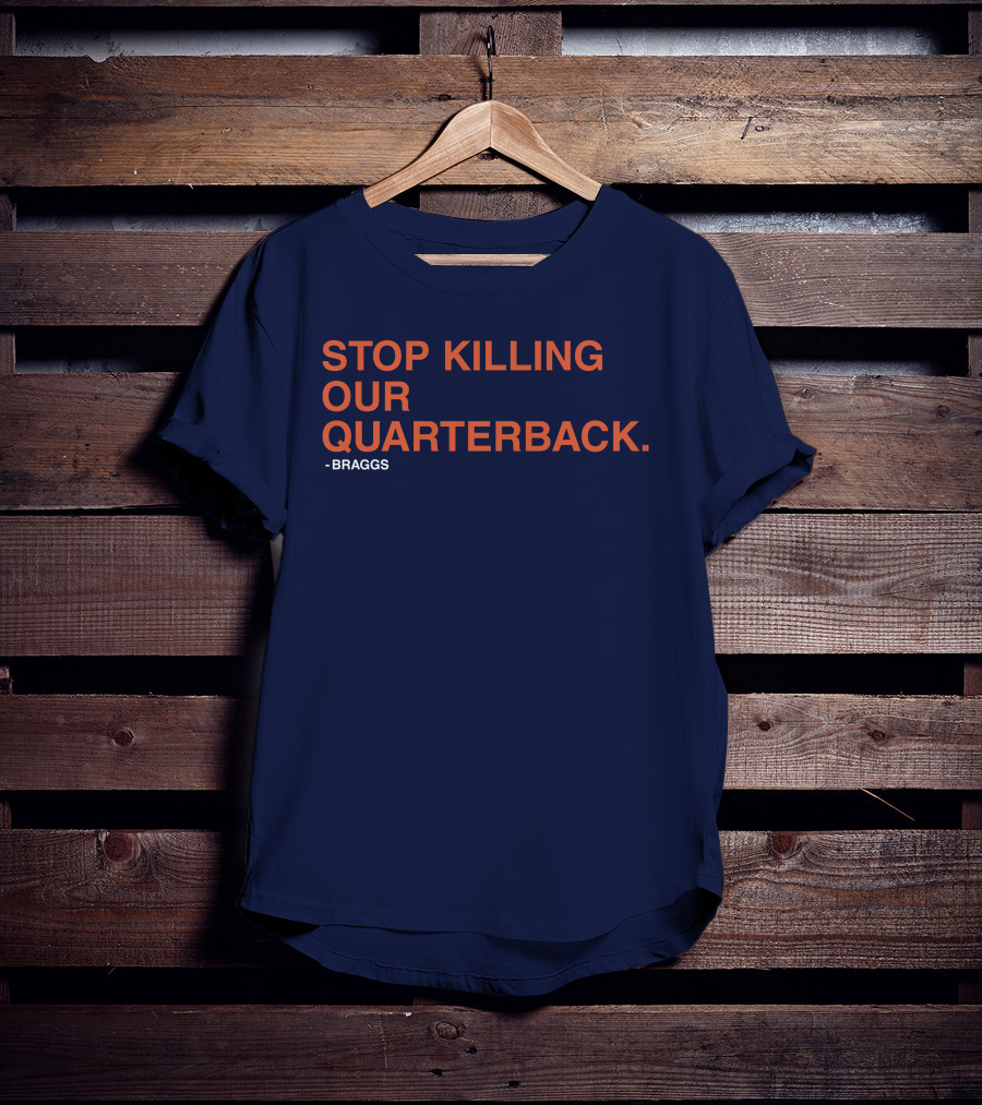 STOP KILLING OUR QUARTERBACK - BRAGGS T-Shirt