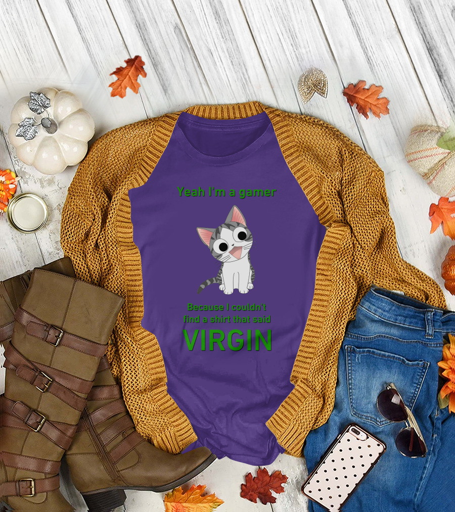 Yeah I'm A Gamer Because I Couldn't Find That Said Virgin Cat T-Shirt