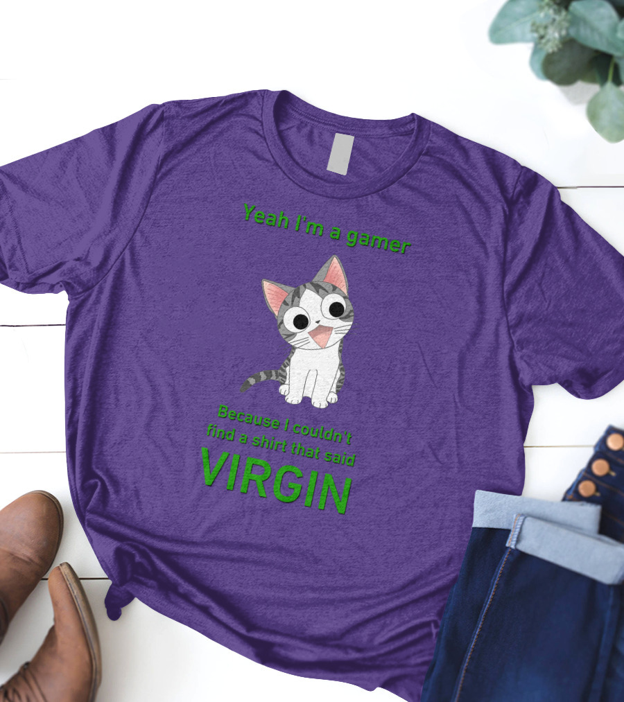Yeah I'm A Gamer Because I Couldn't Find That Said Virgin Cat T-Shirt