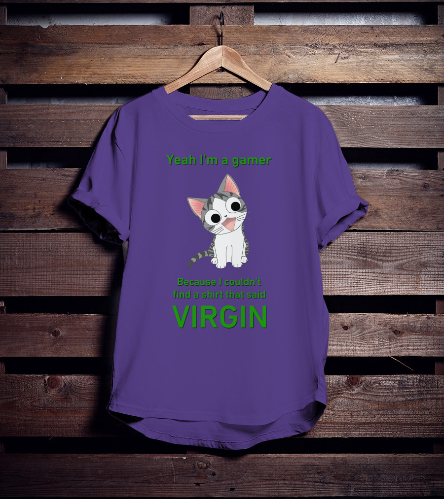 Yeah I'm A Gamer Because I Couldn't Find That Said Virgin Cat T-Shirt
