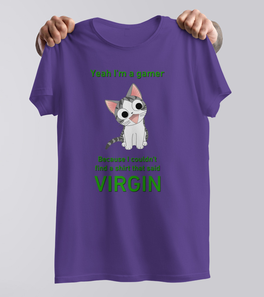 Yeah I'm A Gamer Because I Couldn't Find That Said Virgin Cat T-Shirt