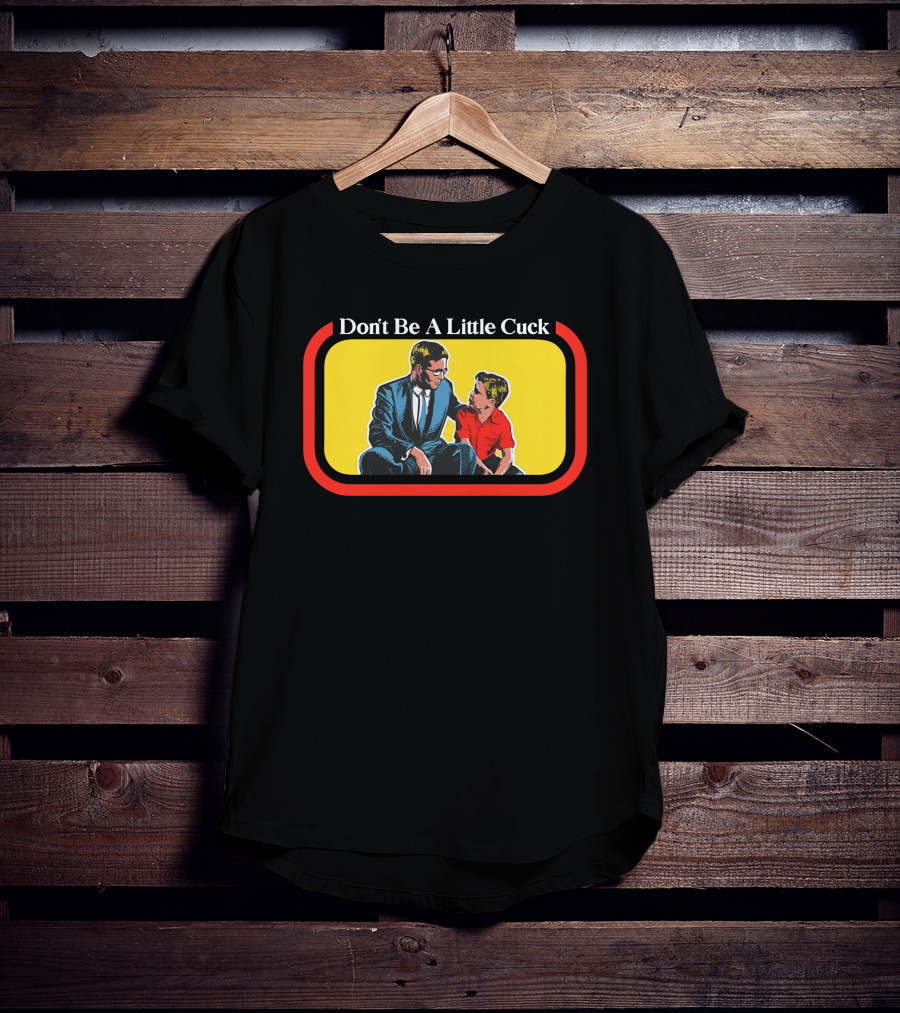 Don't Be A Little Cuck Retro Style Man And Child Dialog T-Shirt