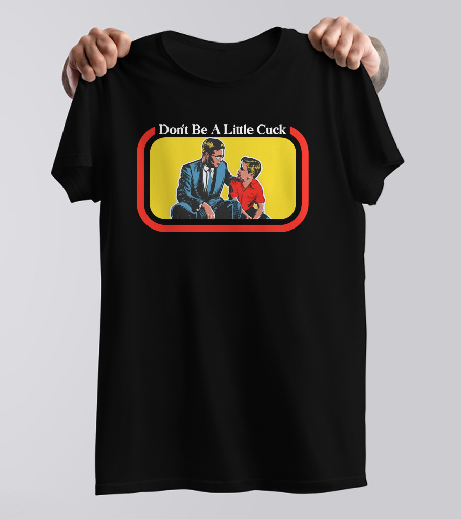 Don't Be A Little Cuck Retro Style Man And Child Dialog T-Shirt
