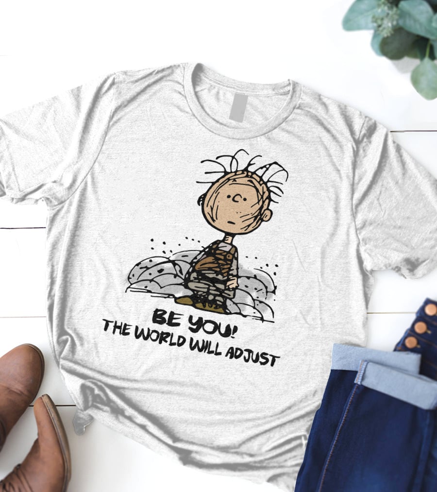 Be You The World Will Adjust Dirty Charlie Brown Peanuts Inspired T-Shirt
