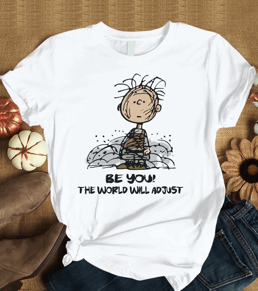Be You The World Will Adjust Dirty Charlie Brown Peanuts Inspired T-Shirt