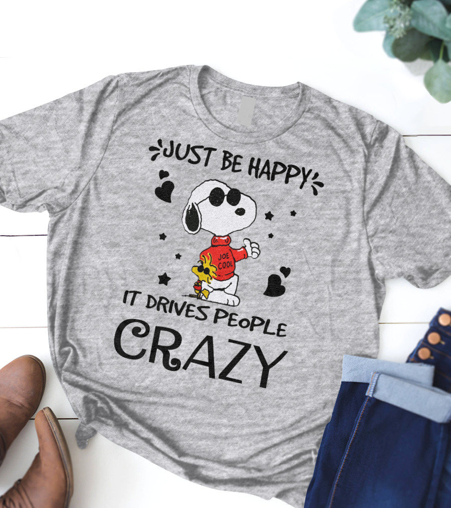 Just Be Happy It Drives People Crazy Snoopy Woodstock Joe Cool Hearts Stars T-Shirt