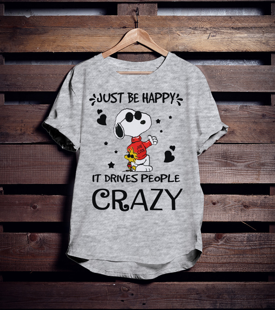 Just Be Happy It Drives People Crazy Snoopy Woodstock Joe Cool Hearts Stars T-Shirt