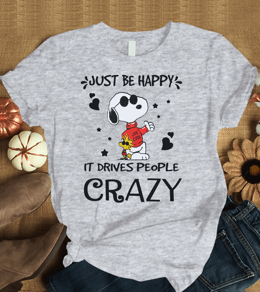 Just Be Happy It Drives People Crazy Snoopy Woodstock Joe Cool Hearts Stars T-Shirt
