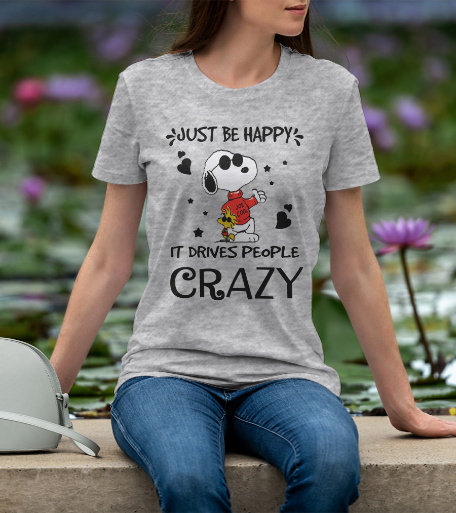 Just Be Happy It Drives People Crazy Snoopy Woodstock Joe Cool Hearts Stars T-Shirt