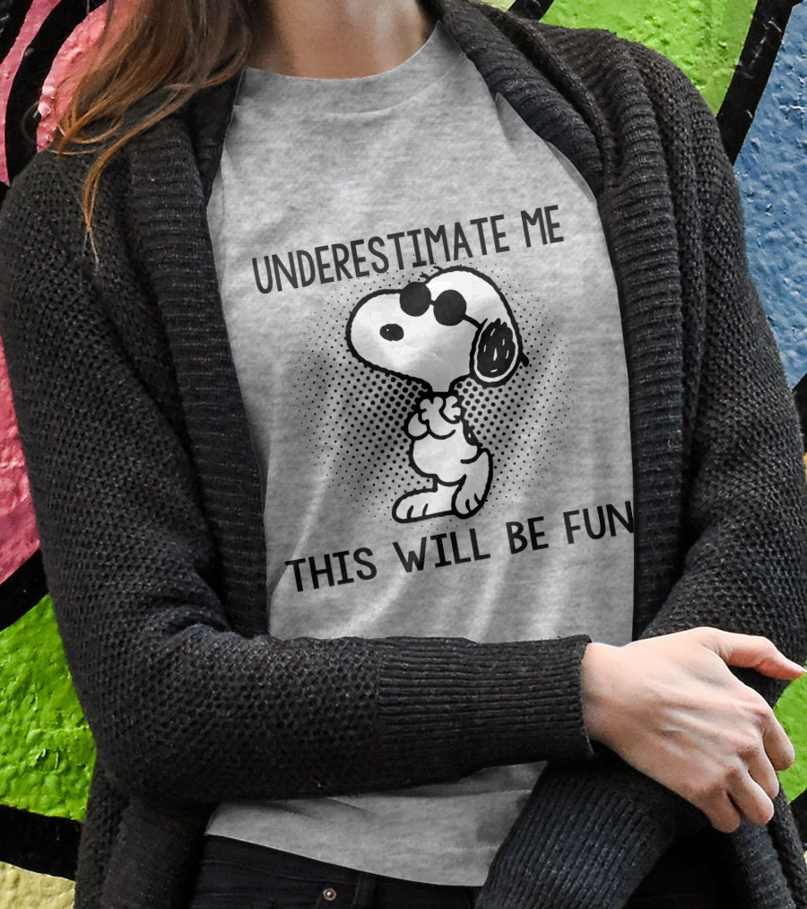 Underestimate Me This Will Be Fun Snoopy Peanuts T-Shirt