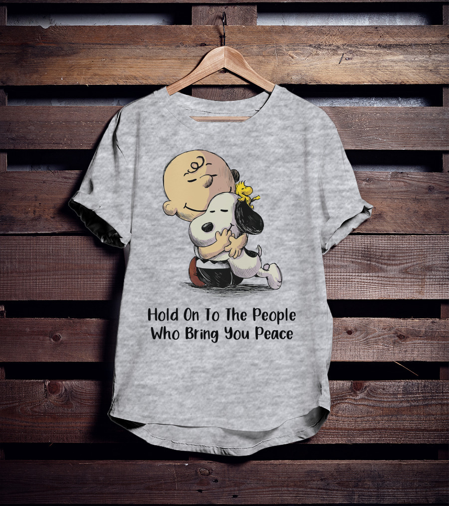 Hold On To The People Who Bring You Peace Charlie Brown Snoopy Woodstock Hug T-Shirt