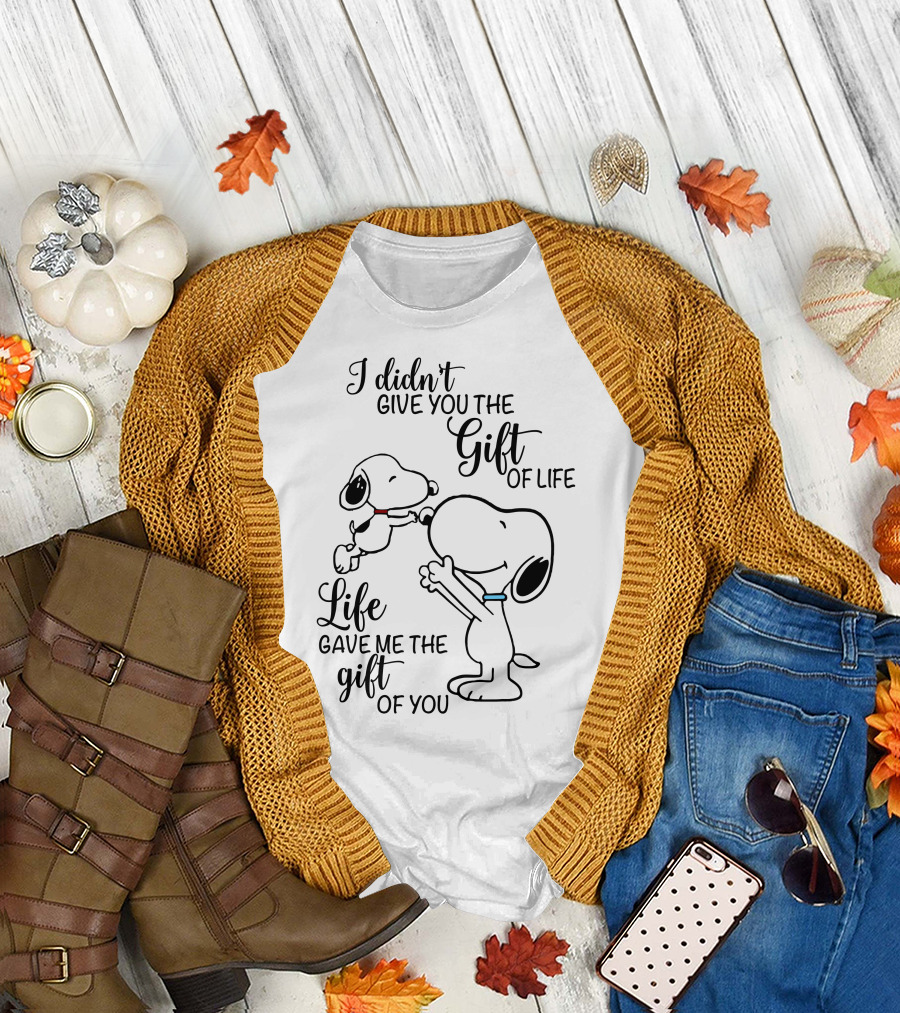 I Didn't Give You The Gift Of Life Snoopy Life Gave Me The Gift Of You T-Shirt