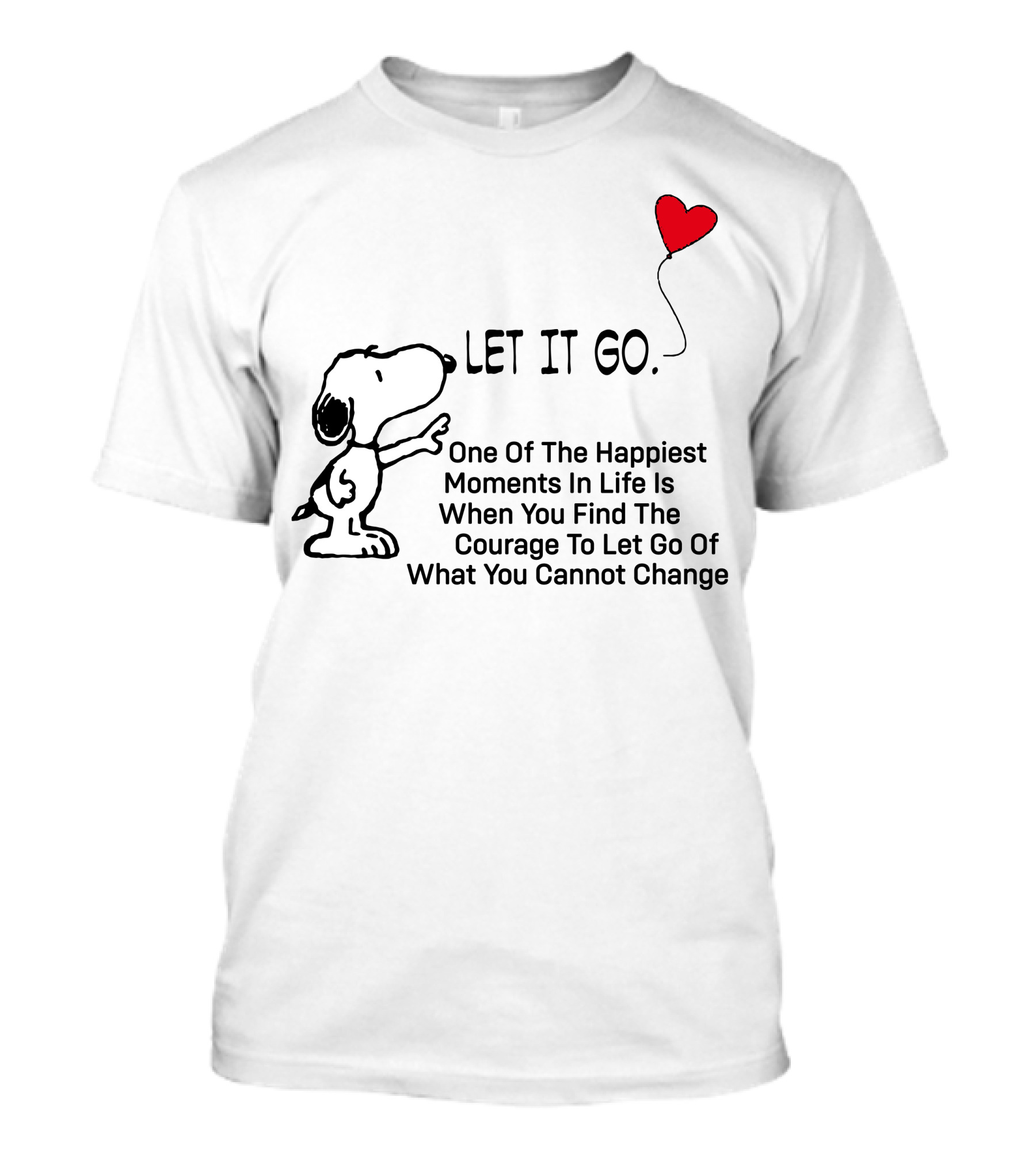 LET IT GO Snoopy One Of The Happiest Moments In Life Is When You Find The Courage To Let Go Of What You Cannot Change T-Shirt