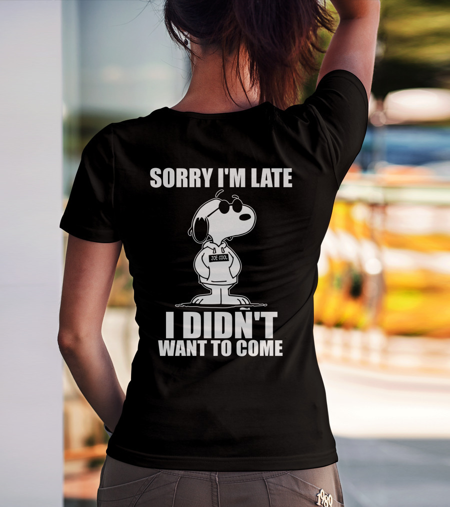 Sorry I'm Late I Didn't Want To Come Joe Cool Snoopy T-Shirt