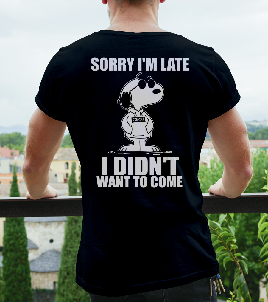 Sorry I'm Late I Didn't Want To Come Joe Cool Snoopy T-Shirt