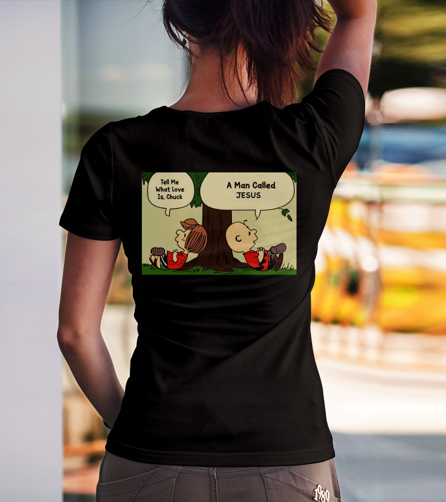 Tell Me What Love Is Chuck A Man Called Jesus T-Shirt