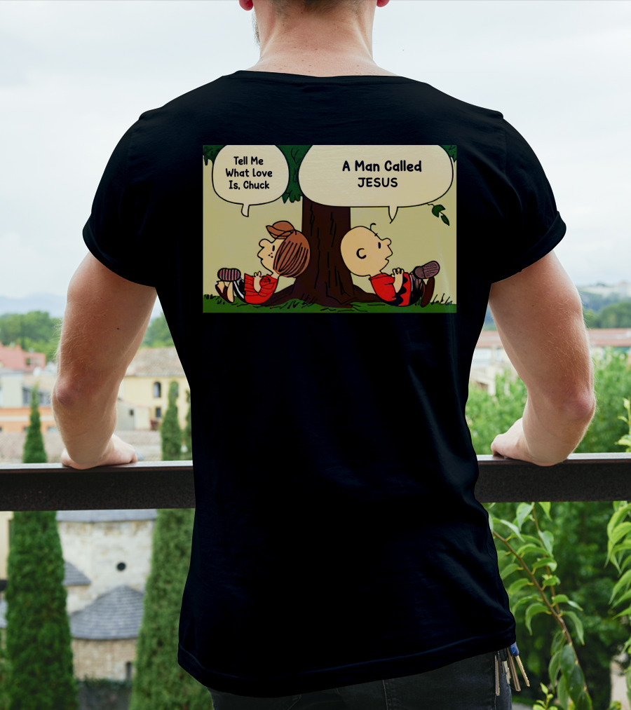 Tell Me What Love Is Chuck A Man Called Jesus T-Shirt