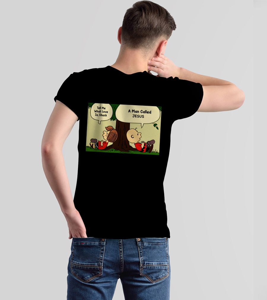 Tell Me What Love Is Chuck A Man Called Jesus T-Shirt