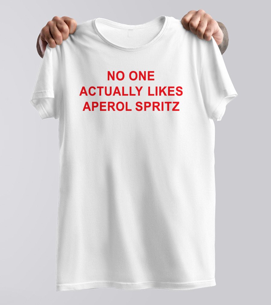No One Actually Likes Aperol Spritz T-Shirt