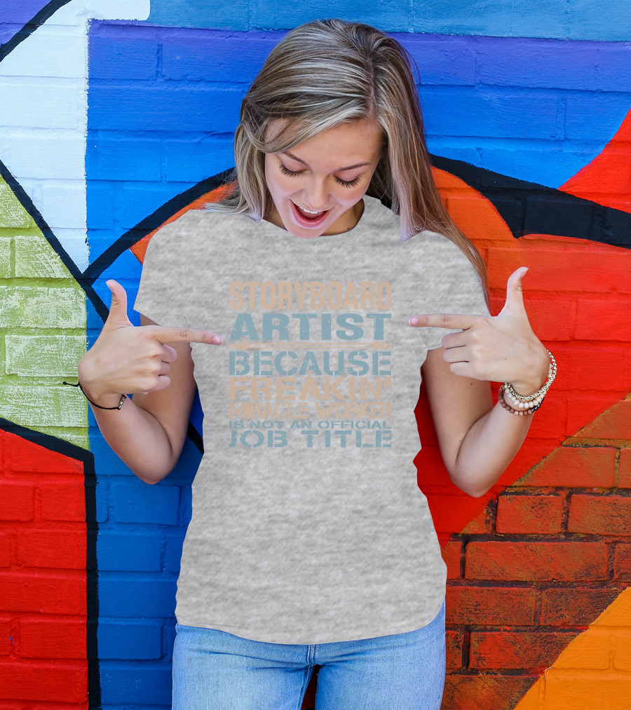 Storyboard Artist Because Freakin Miracle Worker Is Not An Official Job Title T-Shirt
