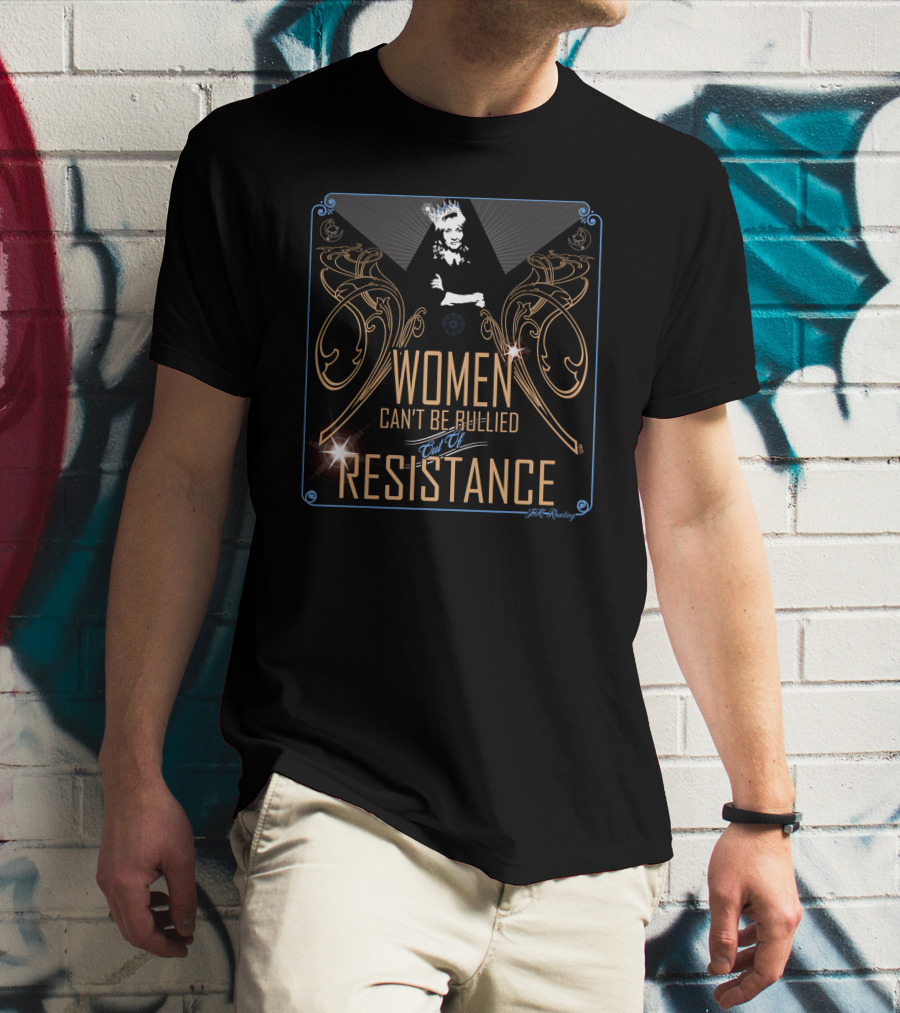 Women Can't Be Bullied End Of Resistance Marie Yates T-Shirt