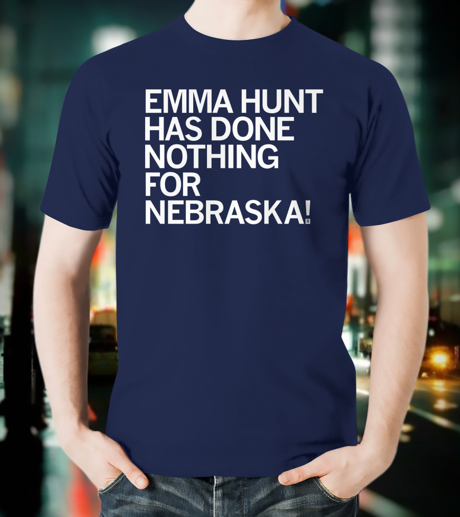 Emma Hunt Has Done Nothing For Nebraska T-Shirt