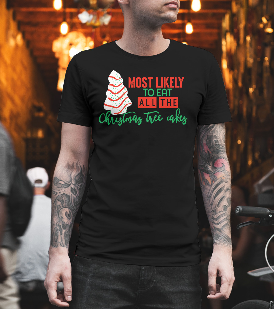 Most Likely To Eat All The Christmas Tree Cakes T-Shirt