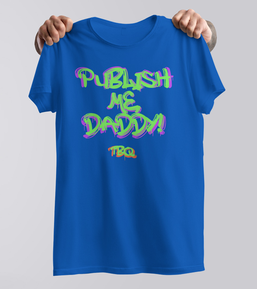 PUBLISH ME DADDY TBQ Graffiti T-Shirt