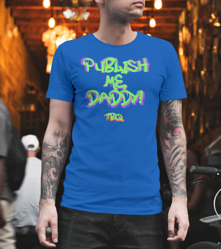 PUBLISH ME DADDY TBQ Graffiti T-Shirt