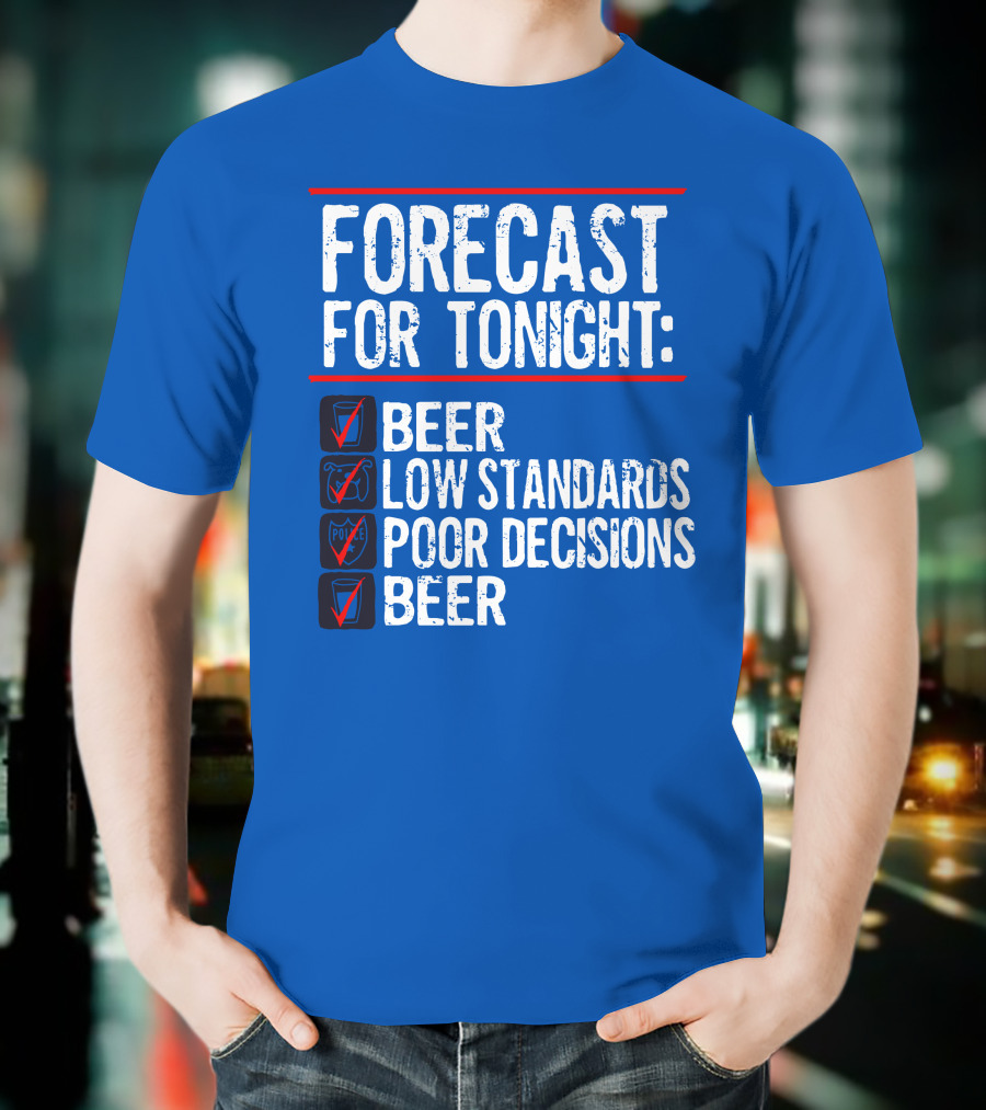 Forecast For Tonight Beer Low Standards Poor Decisions Checklist T-Shirt