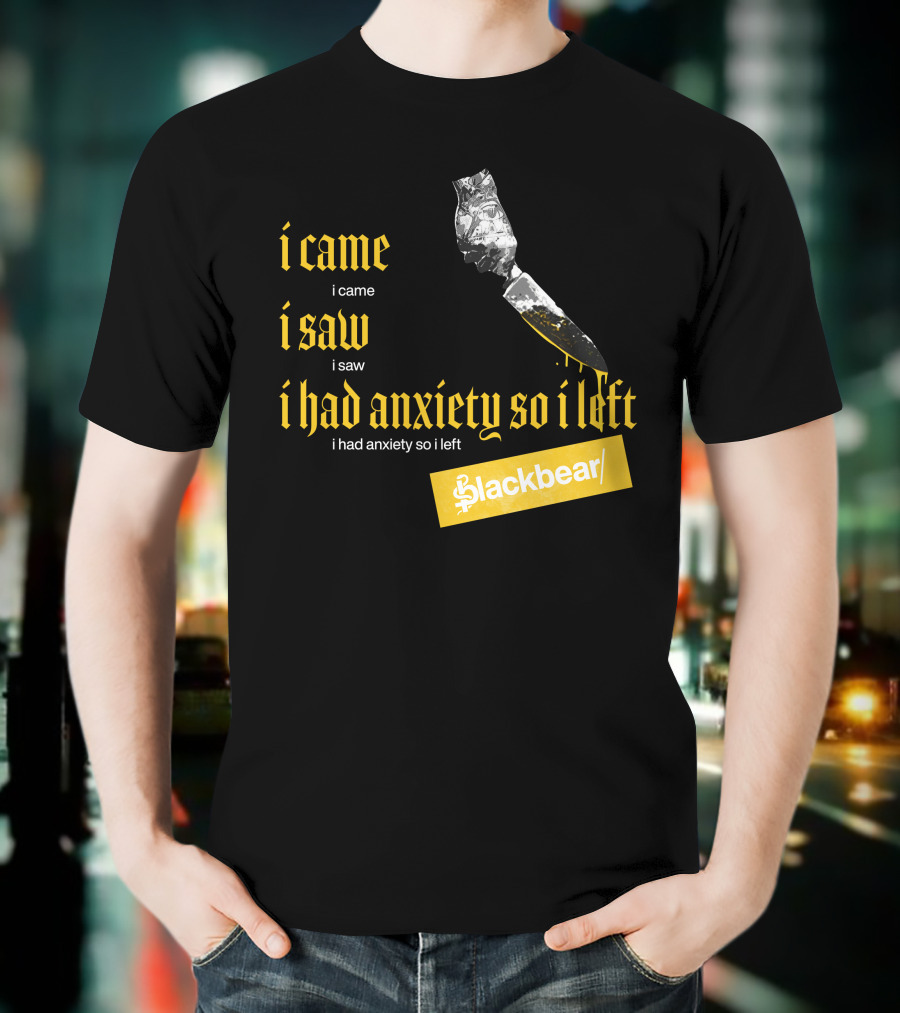 I Came I Saw I Had Anxiety So I Left Blackbear Yellow Text Dagger T-Shirt