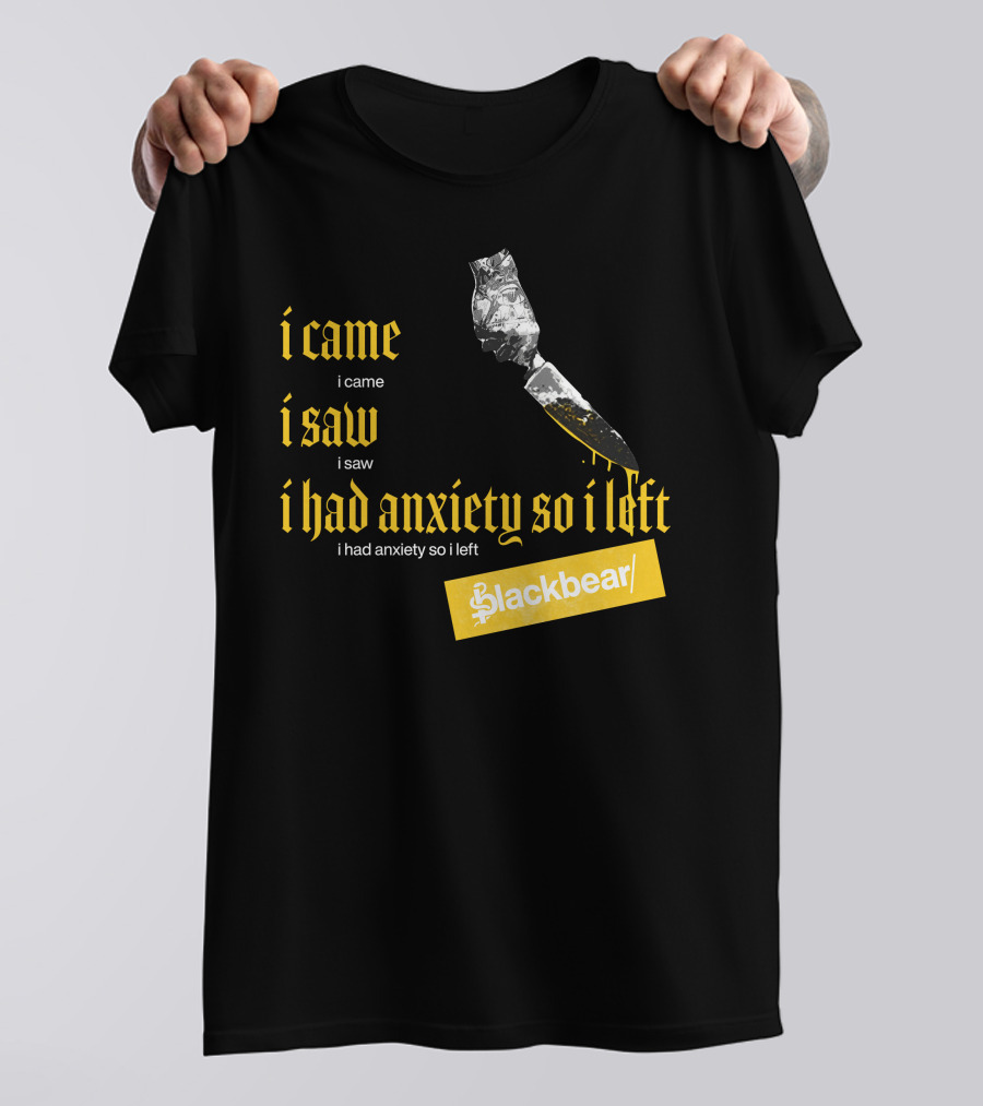I Came I Saw I Had Anxiety So I Left Blackbear Yellow Text Dagger T-Shirt