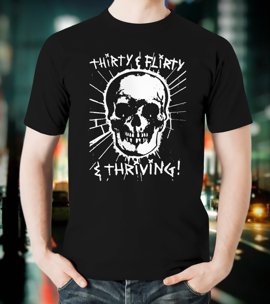 Thirty Flirty And Thriving Skull T-Shirt
