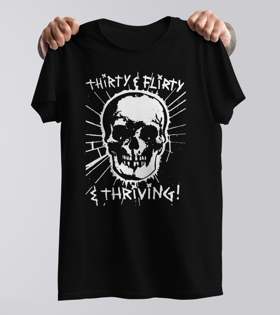 Thirty Flirty And Thriving Skull T-Shirt