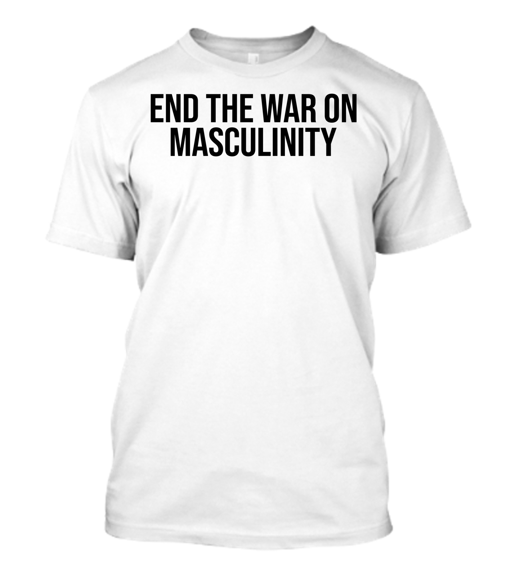 END THE WAR ON MASCULINITY T-Shirt