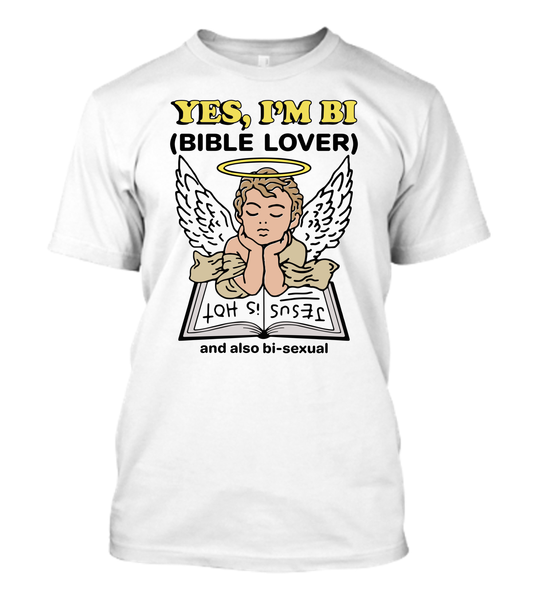 YES, I'M BI (BIBLE LOVER) JESUS IS HOT And Also Bi-sexual T-Shirt