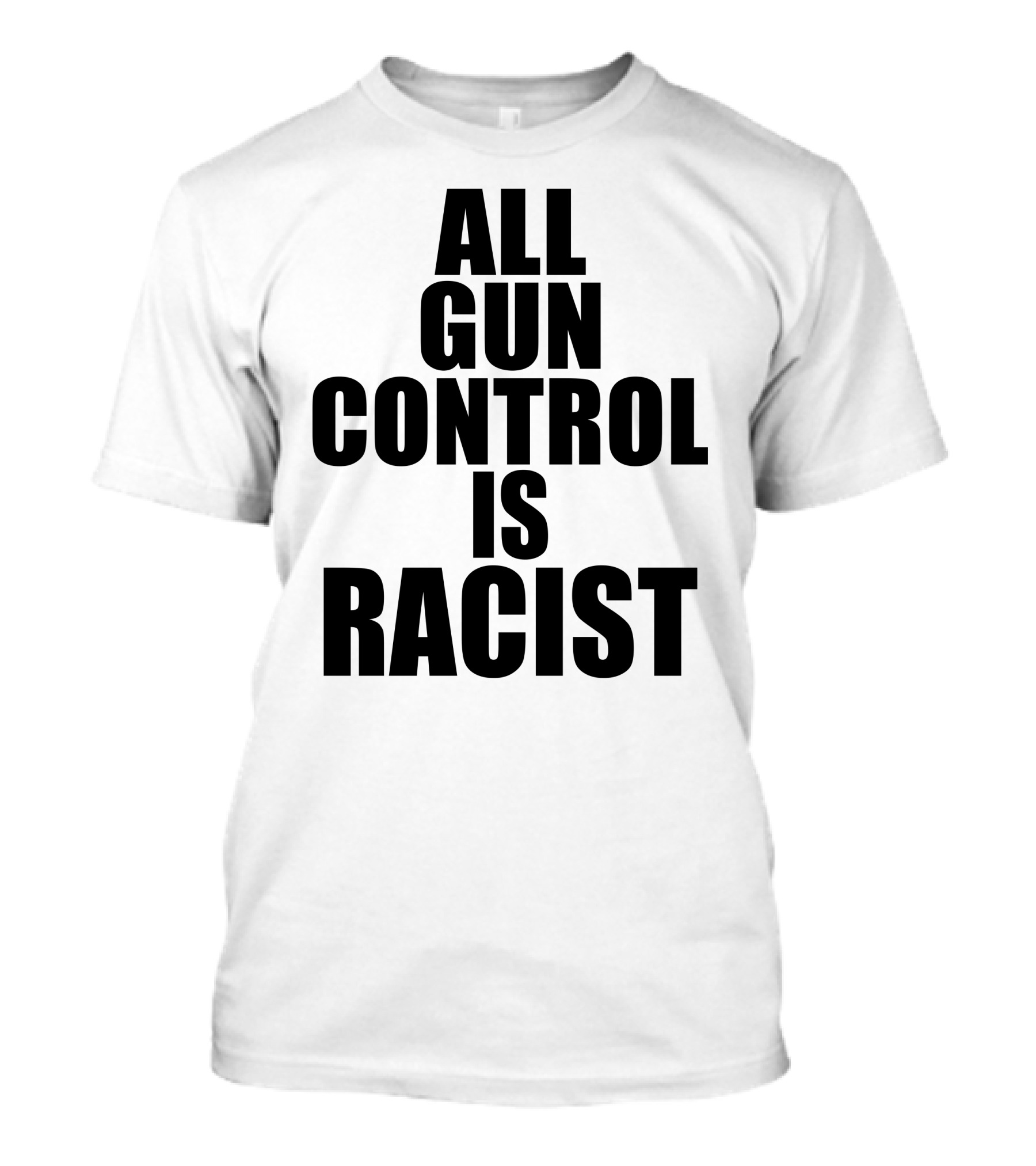 ALL GUN CONTROL IS RACIST T-Shirt