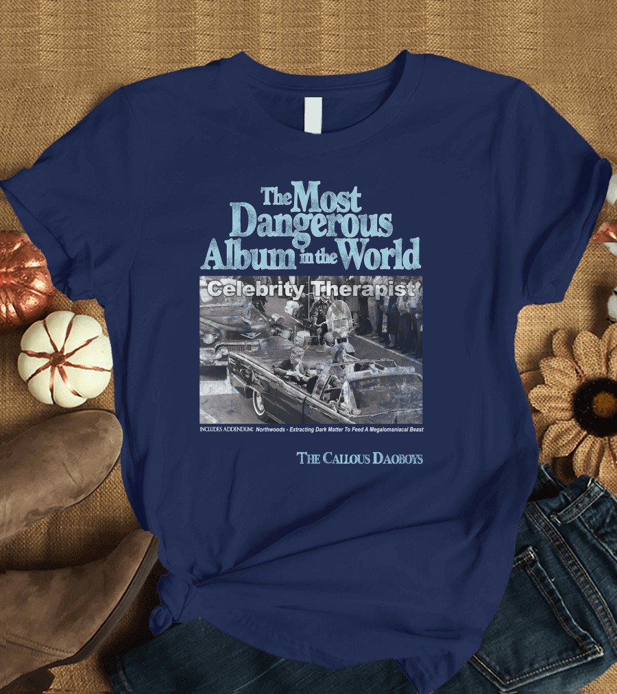The Most Dangerous Album In The World Celebrity Therapist The Callous Daoboys T-Shirt