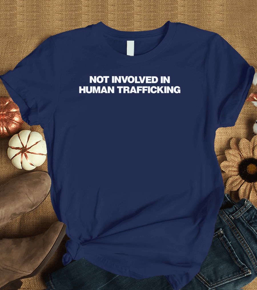 Not Involved In Human Trafficking T-Shirt