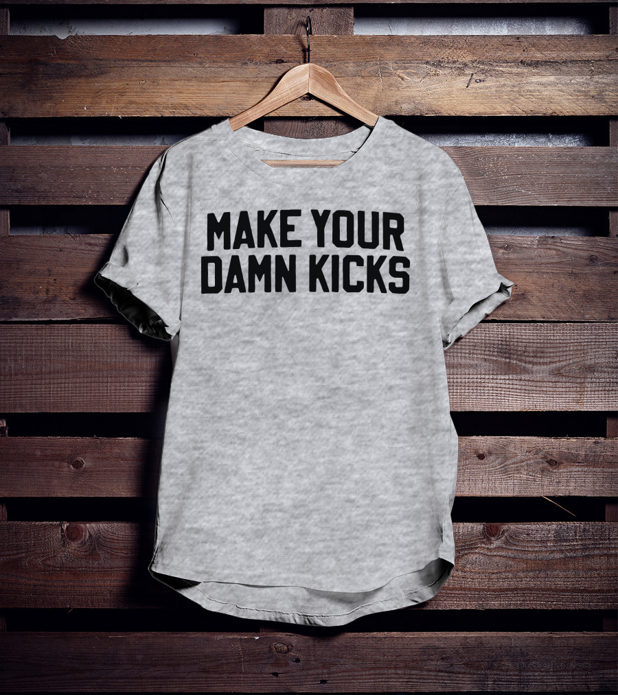 Make Your Damn Kicks Pardon My Take Sports Commentary T-Shirt